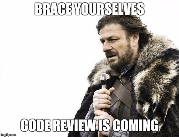 Brace yourselves - Code review is coming